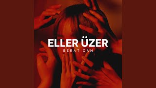 Eller Üzer (Remix) - Berat Can
