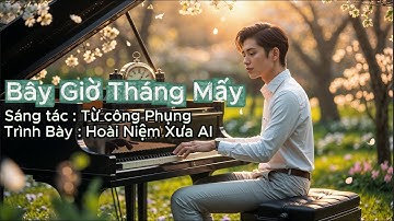 Bây Giờ Tháng Mấy – Phiên Bản Bossa Nova -Latin | Từ Công Phụng | Hoài Niệm Xưa AI
