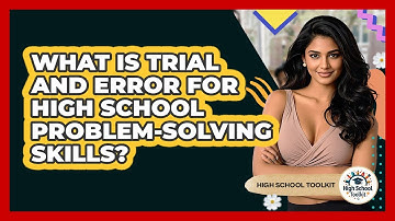 What Is Trial And Error For High School Problem-solving Skills? - High School Toolkit