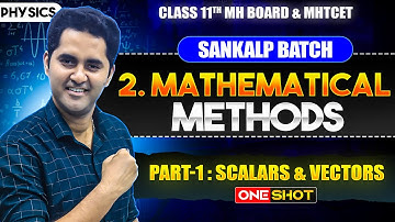 2. Mathematical Methods Part 1 - Scalars and Vectors | One Shot | Class 11 | Maharashtra state Board