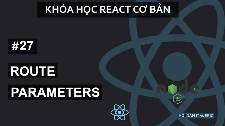 #27 Route parameters - Sử Dụng Tham Số Trên URL | React Cơ Bản Cho Beginners Từ A đến Z