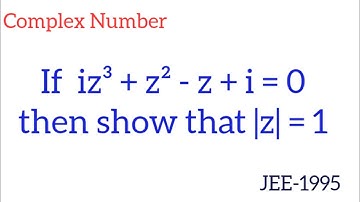 if iz³ + z² - z + I = 0 then show that |z| =1 | complex number