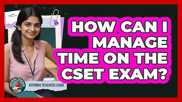 How Can I Manage Time On The CSET Exam? - Aspiring Teacher Guide