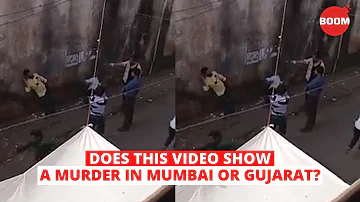 Does This Video Show A Murder In Mumbai Or Gujarat? | Viral Video | BOOM