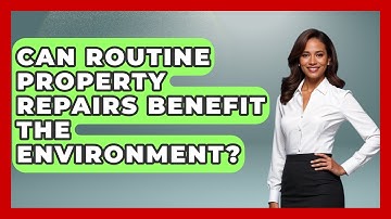 Can Routine Property Repairs Benefit The Environment? - Mastering Property Management