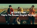 INTERSECTION - You&#39;re The Reason (English Version) Lyrics