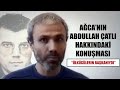 Ağca'nın Abdullah Çatlı Hakkındaki Konuşması