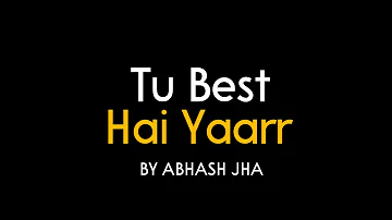 Tu Best Hai Yaarr | Hindi Poem For Best Friend | Abhash Jha Poetry