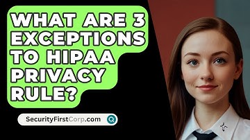 What Are 3 Exceptions To HIPAA Privacy Rule? - SecurityFirstCorp.com