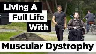 Living A Full Life With Muscular Dystrophy
