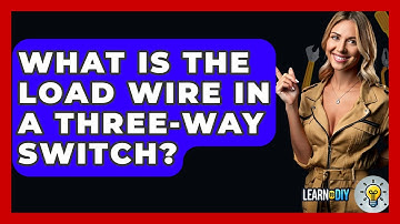 What Is The Load Wire In A Three-way Switch? - LearnToDIY360.com