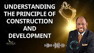 Understanding The Principle of Construction and Development - Dr. Myles Munroe Message