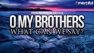 Oh My Brothers - Vocal Nasheed By- Castillo Feat Abu Maryam Resimi