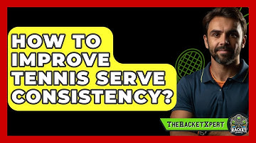 How To Improve Tennis Serve Consistency? - The Racket Xpert