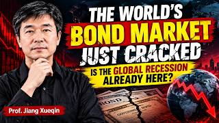 The World’s Bond Market Just Cracked — Is the Global Recession Already Here || Prof. Jiang Xueqin