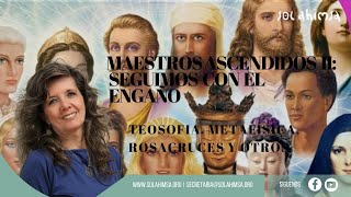 MAESTROS ASCENDIDOS, PARTE 2: SEGUIMOS CON EL ENGAÑO. TEOSOFIA, METAFISICA, ROSACRUCES Y OTROS