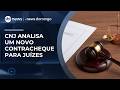 CNJ analisa modelo único de contracheque no Judiciário | #NewsDomingo