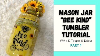 “Bee Kind” Peek-a-Boo Tumbler Tutorial | W/ 3-D Beehive Topper &amp; Honey Drips | Part 1