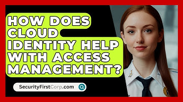How Does Cloud Identity Help With Access Management? - SecurityFirstCorp.com
