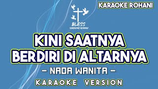 KINI SAATNYA BERDIRI DI TAHTANYA KARAOKE LAGU ROHANI NADA WANITA