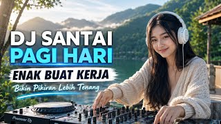 DJ SELOW SANTAI ENAK BANGET COCOK UNTUK KERJA DAN SANTAI | MUSIK SANTAI
