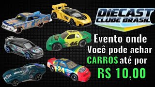 DIECAST CLUBE BRASIL- MELHOR EVENTO pra TUDO que PRECISA por até R$10,00!!!