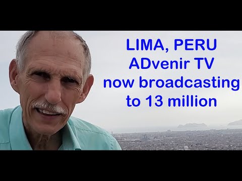 Uncle David reporting from Lima, Peru. ADvenir TV now broadcasting to 13 million people