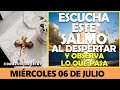 ORACIÓN DE LA MAÑANA DE HOY MIÉRCOLES 06 DE JULIO | ESCUCHA ESTE SALMO Y OBSERVA LO QUE PASA!