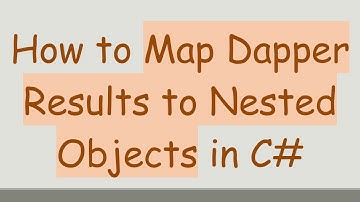 How to Map Dapper Results to Nested Objects in C#