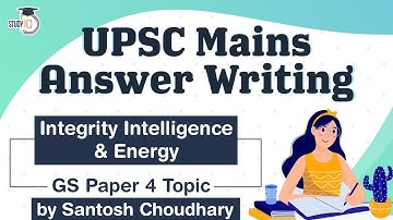 UPSC Mains 2021 Answer Writing Strategy, GS Paper 4 Topic, Integrity Intelligence & Energy ​#UPSC