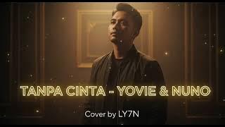 TANPA CINTA - YOVIE & NUNO | COVER BY LY7N