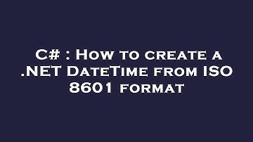 C# : How to create a .NET DateTime from ISO 8601 format