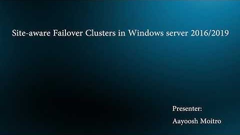 Site-aware Failover Clusters in Windows Server 2016/2019