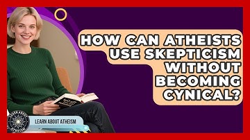 How Can Atheists Use Skepticism Without Becoming Cynical? - Learn About Atheism