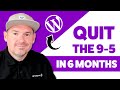 How I Quit My 9-5 in 6 Months with WordPress