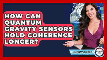How Can Quantum Gravity Sensors Hold Coherence Longer? - Quantum Tech Explained
