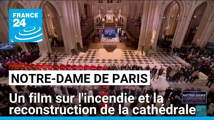 Réouverture de Notre-Dame : un film sur l'incendie et la reconstruction de la cathédrale