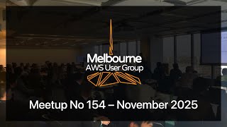 Melbourne AWS User Group #154 – November 2025 Live Stream
