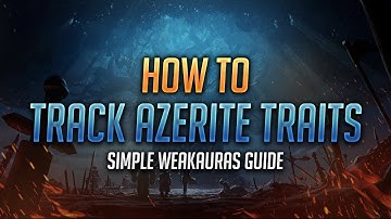 Learn WeakAuras - How to Track Azerite Traits with WeakAuras - World of Warcraft: Battle for Azeroth