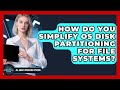 How Do You Simplify OS Disk Partitioning For File Systems? - All About Operating Systems