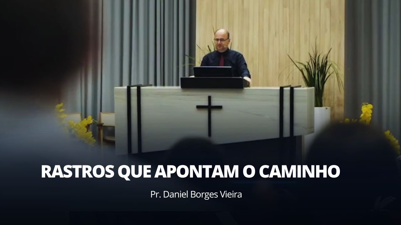 Rastros que Apontam o Caminho |   Pr  Daniel Borges Vieira  |   09/03/2025