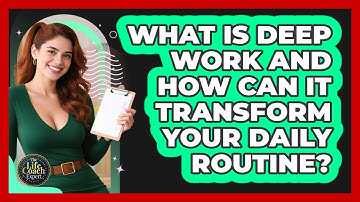 What Is Deep Work And How Can It Transform Your Daily Routine? - The Life Coach Expert