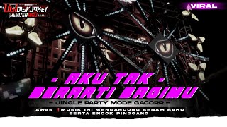 Download Lagu DJ AKU TAK BERARTI BAGIMU JINGLE PARTY MODE GATJOER NEW 2026  MP3