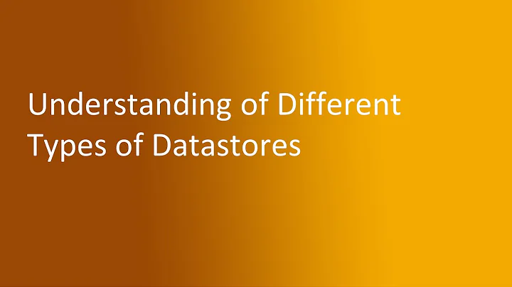 4.2 Understanding of Different Types of Datastores