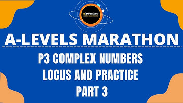 A LEVELS P3 COMPLEX NUMBERS LOCUS AND PRACTICE PART 3