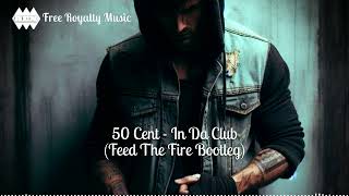 50 Cent - In Da Club (Feed The Fire Bootleg)