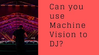 I Used Javascript and Machine Vision to Become a DJ