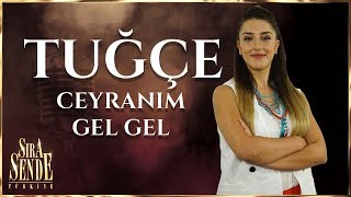 Tuğçe - Ceyranım Gel Gel | SIRA SENDE TÜRKİYE Resimi