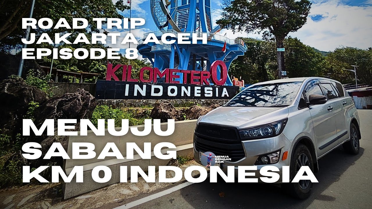 Pov Driving Sentuh Nol Kilometer Indonesia, Titik Akhir Perjalanan dari Road Trip Jakarta Aceh