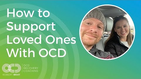 How to Support Loved Ones With OCD